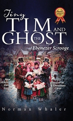 Tiny Tim and The Ghost of Ebenezer Scrooge: The sequel to A Christmas Carol by Norman Whaler