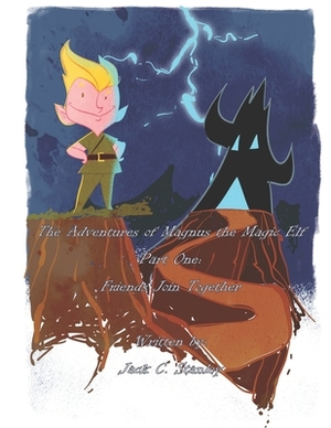 The Adventures of Magnus the Magic Elf Book: Part One: Friends Join Together by Jack Stanley