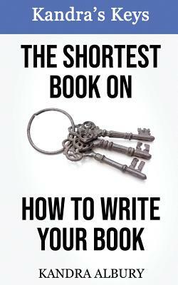 The Shortest Book on How to Write Your Book by Kandra Albury