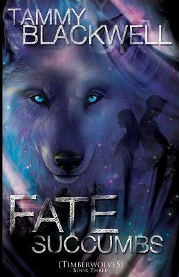 Fate Succumbs: Timber Wolves by Tammy Blackwell