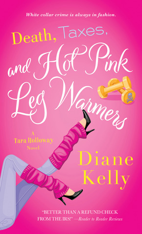 Death, Taxes, and Hot-Pink Leg Warmers by Diane Kelly