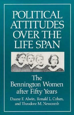 Political Attitudes Over the Life Span: The Bennington Women After Fifty Years by Duane F. Alwin