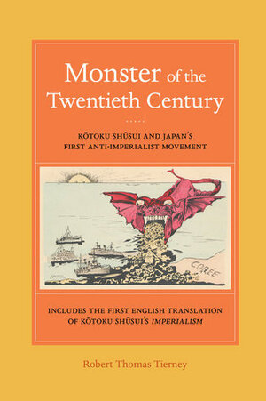 Monster of the Twentieth Century: Kotoku Shusui and Japan's First Anti-Imperialist Movement by Kotoku Shusui, Robert Thomas Tierney