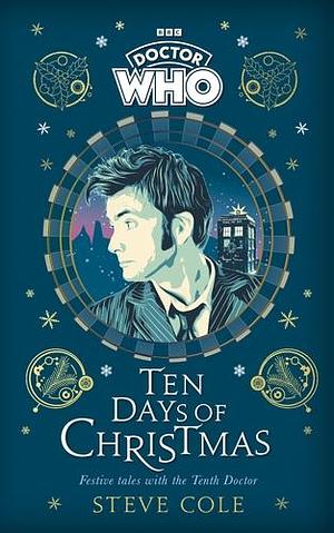 Doctor Who: Ten Days of Christmas: Festive tales with the Tenth Doctor by Doctor Who, Steve Cole