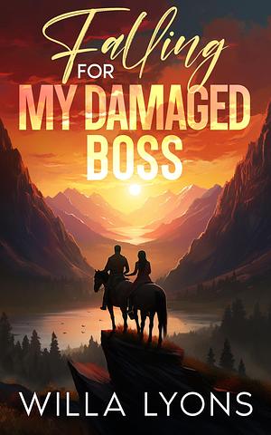 Falling For My Damaged Boss by Willa Lyons, Willa Lyons