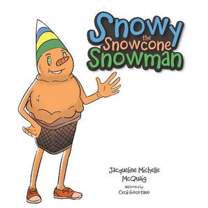 Snowy the Snowcone Snowman by Jacqueline Michelle McQuaig