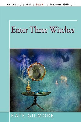 Enter Three Witches by Kate Gilmore