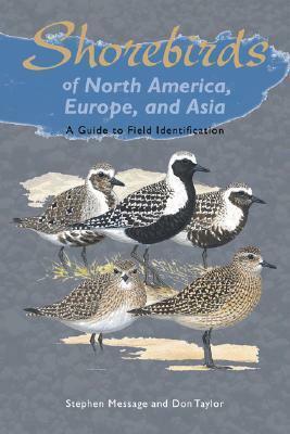 Shorebirds of North America, Europe, and Asia: A Guide to Field Identification by Stephen Message