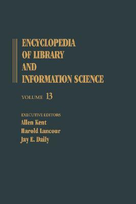 Encyclopedia of Library and Information Science: Volume 13 - Inventories of Books to Korea: Libraries in the Republic of by Allen Kent, Jay E. Daily, Harold Lancour