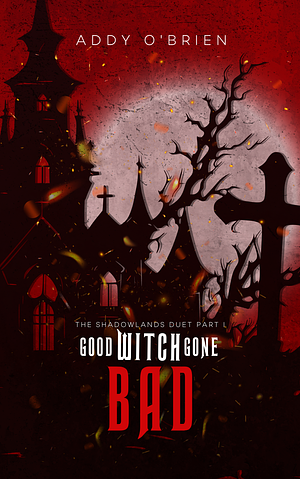 Good Witch Gone Bad by Addy O’Brien