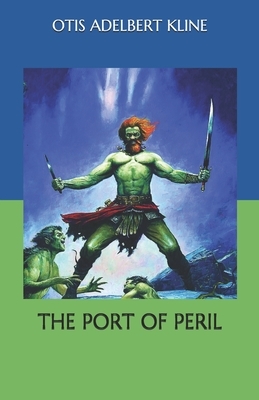 The Port of Peril by Otis Adelbert Kline