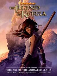 The Legend of Korra: The Art of the Animated Series Book Three: Change by Bryan Konietzko, Konietzko DiMartino