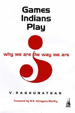 Games Indians Play: Why We Are the Way We Are by V. Raghunathan