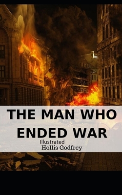 The Man Who Ended War Illustrated by Hollis Godfrey