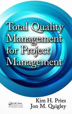 Total Quality Management for Project Management by Kim H. Pries, Jon M. Quigley