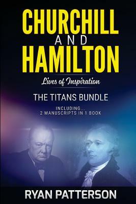 CHURCHILL and HAMILTON: The TITANS Bundle: Lives of Inspiration by Ryan Patterson