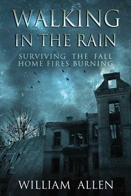 Walking in the Rain Books One & Two: Surviving the Fall and Home Fires Burning by William Allen