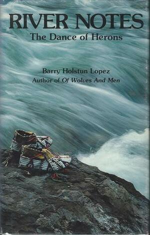 River Notes: The Dance of Herons by Barry Lopez