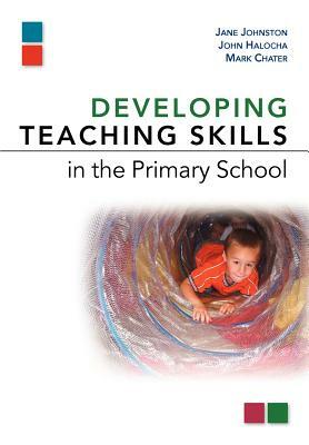 Developing Teaching Skills in the Primary School by John Halocha, Jane Johnston
