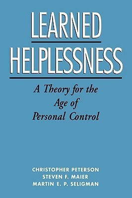 Learned Helplessness: A Theory for the Age of Personal Control by Christopher Peterson, Martin Seligman