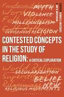 Contested Concepts in the Study of Religion: A Critical Exploration by Amy R. Whitehead, George D. Chryssides