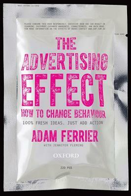 The Advertising Effect: How to Change Behaviour by Adam Ferrier