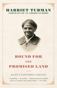 Bound for the Promised Land: Harriet Tubman: Portrait of an American Hero by Kate Clifford Larson