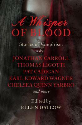A Whisper of Blood: Stories of Vampirism by Ellen Datlow