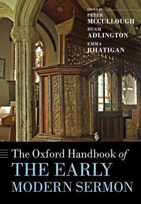 The Oxford Handbook of the Early Modern Sermon by Hugh Adlington, Emma Rhatigan, Peter McCullough