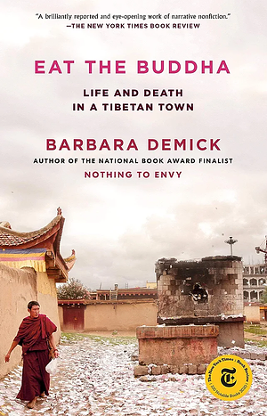 Eat the Buddha: Life and Death in a Tibetan Town by Barbara Demick