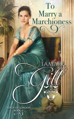 To Marry a Marchioness by Tamara Gill