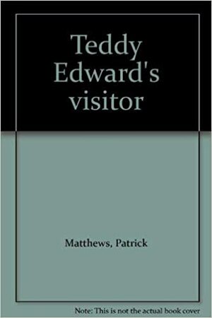 Teddy Edward's Visitor by Patrick Matthews