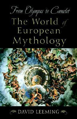 From Olympus to Camelot: The World of European Mythology by David A. Leeming