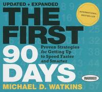 The First 90 Days: Proven Strategies for Getting Up to Speed Faster and Smarter by Michael D. Watkins