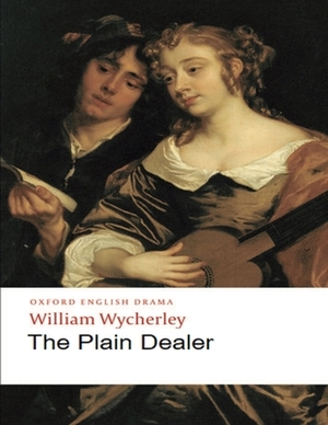 The Plain Dealer: (Annotated Edition) by William Wycherley