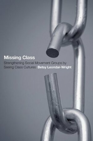 Missing Class: Strengthening Social Movement Groups by Seeing Class Cultures by Betsy Leondar-Wright