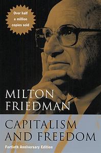 Capitalism and Freedom: Fortieth Anniversary Edition by Milton Friedman