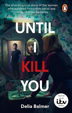 Until I Kill You by Delia Balmer