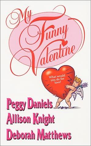 My Funny Valentine by Peggy Daniels, Deborah Matthews, Allison Knight