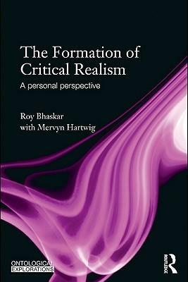 The Formation of Critical Realism: A Personal Perspective by Roy Bhaskar