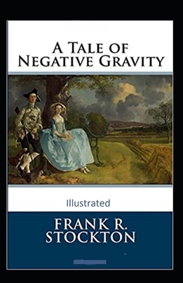 A Tale of Negative Gravity Illustrated by Frank R. Stockton