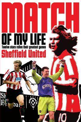 Sheffield United Match of My Life: Bramall Lane Legends Relive Their Favourite Games by Nick Johnson
