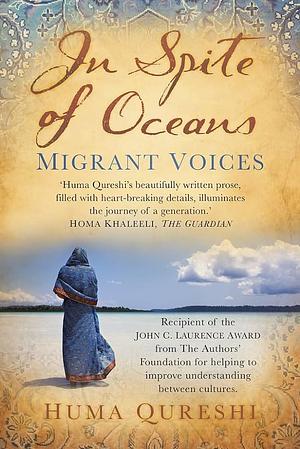 In Spite of Oceans: Migrant Voices by Huma Qureshi