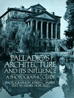 Palladio's Architecture and Its Influence: A Photographic Guide by Andrea Palladio, Henry Hope Reed