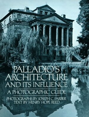 Palladio's Architecture and Its Influence: A Photographic Guide by Henry Hope Reed, Andrea Palladio