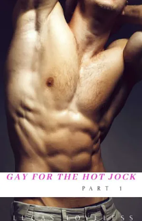 Gay for the Hot Jock Part 1 by Loveless Lucas (author)