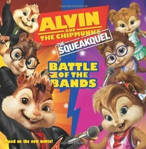Alvin and the Chipmunk: The Squeakquel - Battle of the Bands (Alvin and the Chipmunks) by Annie Auerbach