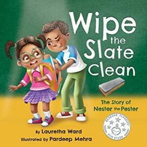 Wipe the Slate Clean: The Story of Nester the Pester by Lauretha Ward