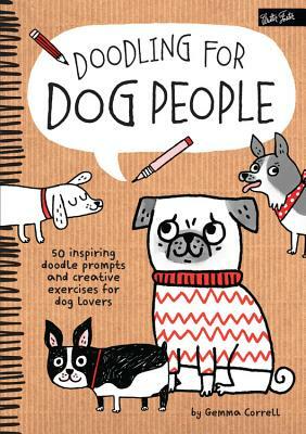 Doodling for Dog People: 50 Inspiring Doodle Prompts and Creative Exercises for Dog Lovers by Gemma Correll