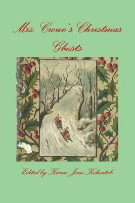 Mrs. Crowe's Christmas Ghosts by Catherine Crowe, Karen Joan Kohoutek